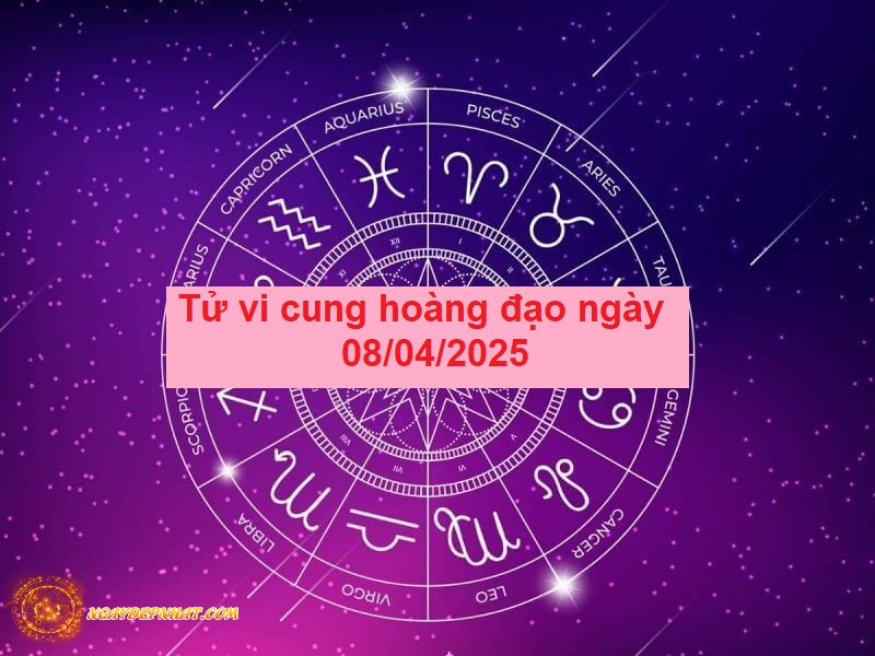 Tổng quan tử vi 12 cung hoàng đạo ngày 08/04/2025