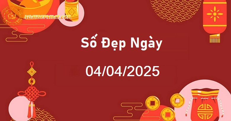 Tổng quan về số đẹp ngày 04/04/2025